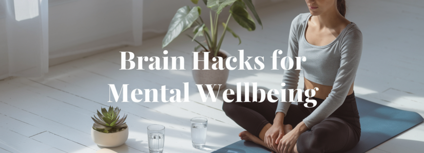 10 Brain Hacks to Boost Your Mood and Mental Wellbeing